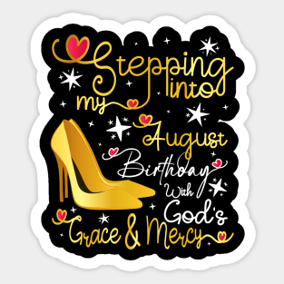 Stepping into my August birthday with gods grace and mercy Sticker